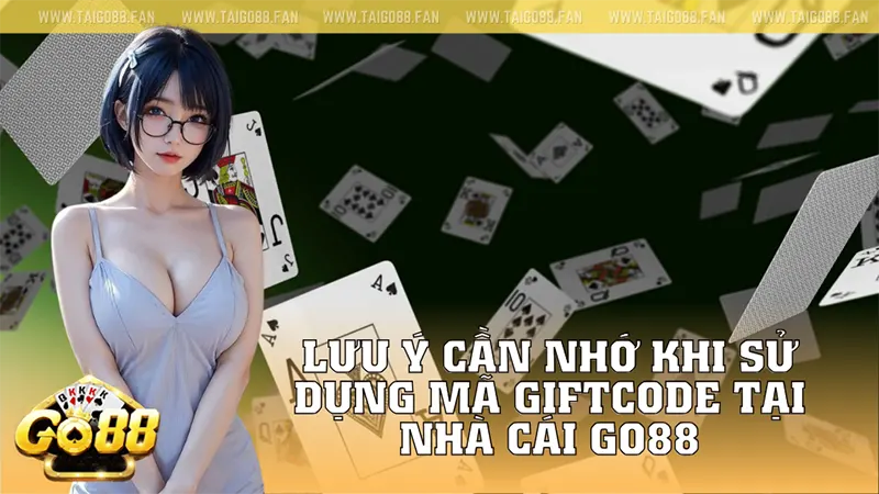 Lưu ý cần nhớ khi sử dụng mã giftcode tại nhà cái GO88